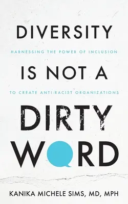 La diversité n'est pas un vilain mot : exploiter le pouvoir de l'inclusion pour créer des organisations antiracistes - Diversity is Not a Dirty Word: Harnessing the Power of Inclusion to Create Anti-Racist Organizations