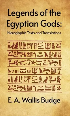 Légendes des dieux égyptiens : textes hiéroglyphiques et traductions : Textes hiéroglyphiques et traductions par E. A. Wallis Budge Hardcover - Legends of the Egyptian Gods: Hieroglyphic Texts and Translations: Hieroglyphic Texts and Translations by E. A. Wallis Budge Hardcover