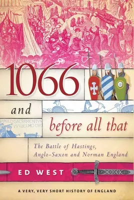 1066 et avant tout cela : La bataille d'Hastings, l'Angleterre anglo-saxonne et normande - 1066 and Before All That: The Battle of Hastings, Anglo-Saxon and Norman England