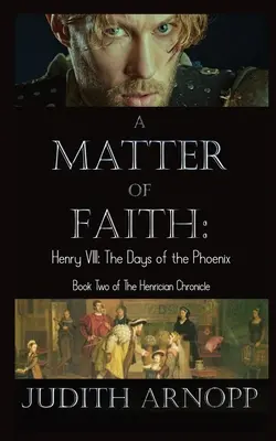 Une question de foi : Henri VIII, les jours du Phénix - A Matter of Faith: Henry VIII, the Days of the Phoenix