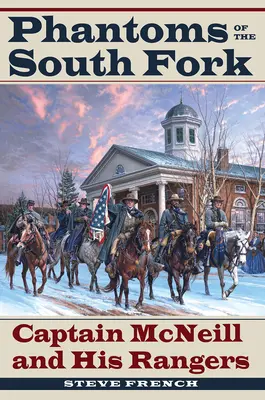 Phantoms of the South Fork : Captain McNeill and His Rangers (Les fantômes de la fourche sud : le Capitaine McNeill et ses Rangers) - Phantoms of the South Fork: Captain McNeill and His Rangers