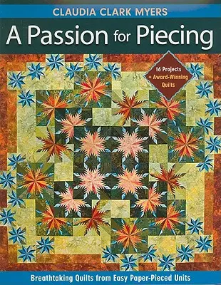 Passion for Piecing-Print-on-Demand-Edition : Quilts à couper le souffle à partir d'unités faciles à assembler en papier ; 16 projets + quilts primés [avec patron(s)] [W - Passion for Piecing-Print-on-Demand-Edition: Breathtaking Quilts from Easy Paper-Pieced Units; 16 Projects + Award-Winning Quilts [With Pattern(s)] [W