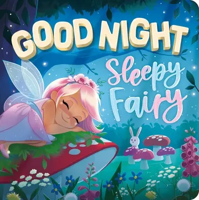 Bonne nuit, fée du sommeil : Livre de bord rembourré - Goodnight, Sleepy Fairy: Padded Board Book