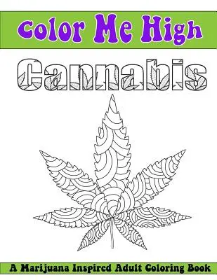 Color Me High Cannabis : Un livre de coloriage pour adultes - Color Me High Cannabis: An Adult Coloring Book