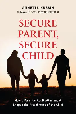 Parent sûr, enfant sûr : Comment l'attachement adulte d'un parent façonne la sécurité de l'enfant Volume 40 - Secure Parent, Secure Child: How a Parent's Adult Attachment Shapes the Security of the Child Volume 40
