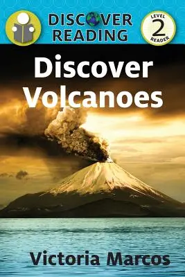 Découvrir les volcans : Lecteur Niveau 2 - Discover Volcanoes: Level 2 Reader