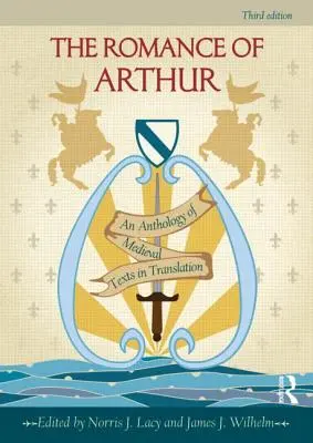 Le roman d'Arthur : Une anthologie de textes médiévaux en traduction - The Romance of Arthur: An Anthology of Medieval Texts in Translation