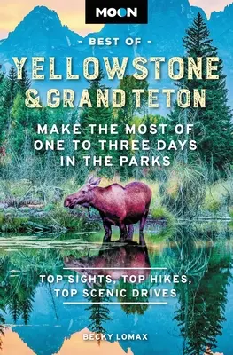 Moon Best of Yellowstone & Grand Teton : Pour tirer le meilleur parti d'un à trois jours dans les parcs - Moon Best of Yellowstone & Grand Teton: Make the Most of One to Three Days in the Parks