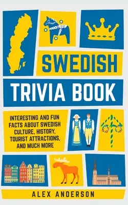 Livre d'anecdotes suédoises : Faits intéressants et amusants sur la culture suédoise, l'histoire, les attractions touristiques et bien plus encore. - Swedish Trivia Book: Interesting and Fun Facts About Swedish Culture, History, Tourist Attractions, and Much More