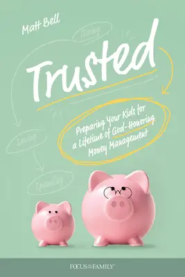 La confiance : Préparer vos enfants à gérer leur argent dans le respect de Dieu tout au long de leur vie - Trusted: Preparing Your Kids for a Lifetime of God-Honoring Money Management