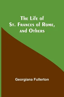 La vie de sainte Françoise de Rome et autres - The Life of St. Frances of Rome, and Others