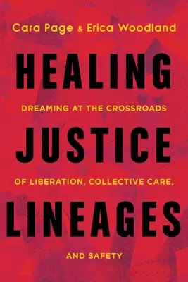 Guérir les lignées de la justice : Rêver au carrefour de la libération, des soins collectifs et de la sécurité - Healing Justice Lineages: Dreaming at the Crossroads of Liberation, Collective Care, and Safety