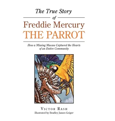 L'histoire vraie de Freddie Mercury le perroquet : comment un ara disparu a conquis le cœur de toute une communauté - The True Story of Freddie Mercury the Parrot: How a Missing Macaw Captured the Hearts of an Entire Community