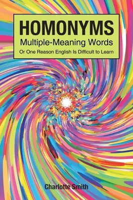 Les homonymes, mots à sens multiples, ou l'une des raisons pour lesquelles l'anglais est difficile à apprendre - Homonyms; Multiple-Meaning Words; Or One Reason English is Difficult to Learn