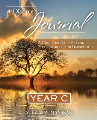 Le journal d'un disciple : Un guide pour la prière quotidienne, la lecture de la Bible et la formation de disciples Année C - A Disciple's Journal: A Guide for Daily Prayer, Bible Reading, and Discipleship Year C