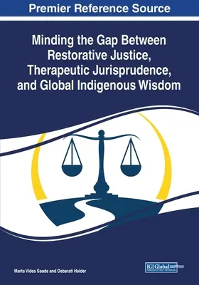 Combler le fossé entre la justice réparatrice, la jurisprudence thérapeutique et la sagesse indigène mondiale - Minding the Gap Between Restorative Justice, Therapeutic Jurisprudence, and Global Indigenous Wisdom