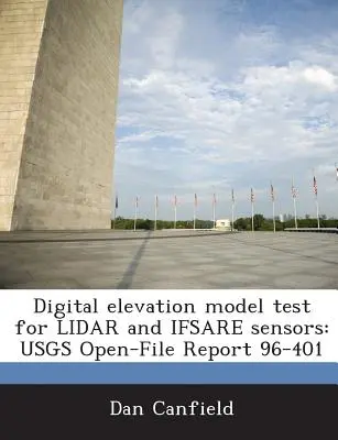Digital Elevation Model Test for Lidar and Ifsare Sensors (Essai de modèle numérique d'élévation pour les capteurs Lidar et Ifsare) : Usgs Open-File Report 96-401 - Digital Elevation Model Test for Lidar and Ifsare Sensors: Usgs Open-File Report 96-401