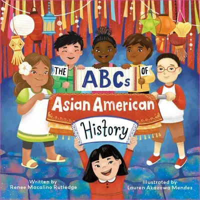 L'ABC de l'histoire des Américains d'origine asiatique : Une célébration de A à Z de tous les Américains d'origine asiatique, des Bangladais aux Vietnamiens. - The ABCs of Asian American History: A Celebration from A to Z of All Asian Americans, from Bangladeshi Americans to Vietnamese Americans