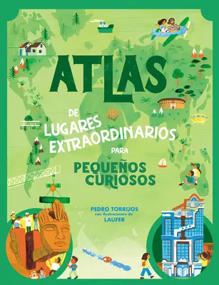 Atlas de Lugares Extraordinarios Para Pequeos Curiosos / Atlas des lieux extraordinaires pour découvrir le monde - Atlas de Lugares Extraordinarios Para Pequeos Curiosos / Atlas of Extraordinary Places to Discover the World