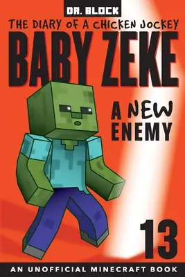 Baby Zeke -- A New Enemy : The Diary of a Chicken Jockey, Book 13 (un livre non officiel de Minecraft) - Baby Zeke -- A New Enemy: The Diary of a Chicken Jockey, Book 13 (an Unofficial Minecraft book)