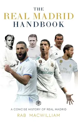 Le Manuel du Real Madrid : Une histoire concise du Real Madrid - The Real Madrid Handbook: A Concise History of Real Madrid