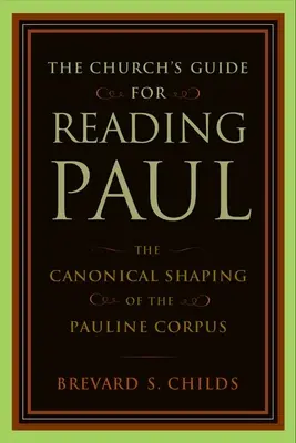 Le guide de l'Église pour la lecture de Paul : la formation canonique du corpus paulinien - The Church's Guide for Reading Paul: The Canonical Shaping of the Pauline Corpus