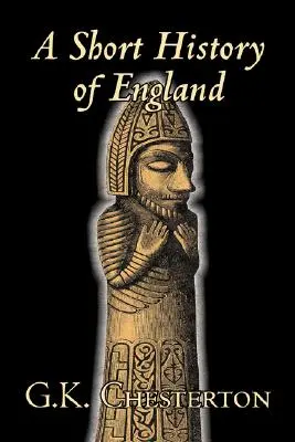 Une brève histoire de l'Angleterre par G. K. Chesterton, Histoire, Europe, Grande-Bretagne - A Short History of England by G. K. Chesterton, History, Europe, Great Britain