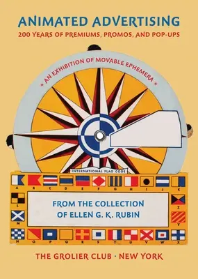 La publicité animée : 200 ans de primes, de promotions et de pop-ups, de la collection d'Ellen G. K. Rubin - Animated Advertising: 200 Years of Premiums, Promos, and Pop-Ups, from the Collection of Ellen G. K. Rubin