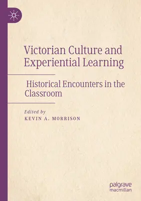 La culture victorienne et l'apprentissage par l'expérience : Rencontres historiques en classe - Victorian Culture and Experiential Learning: Historical Encounters in the Classroom