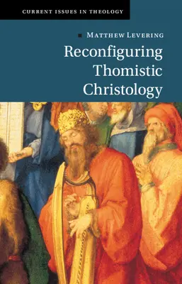 Reconfigurer la christologie thomiste - Reconfiguring Thomistic Christology