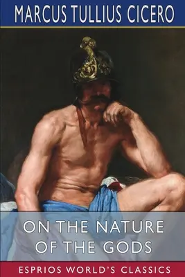 De la nature des dieux (Esprios Classics) : Traduit par C. D. Yonge - On the Nature of the Gods (Esprios Classics): Translated by C. D. Yonge