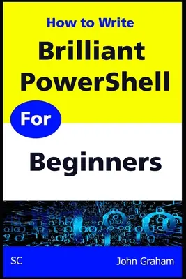 PowerShell pour les débutants : Un guide complet des scripts PowerShell pour les débutants - Brilliant PowerShell for Beginners: A complete PowerShell scripting guide for beginners