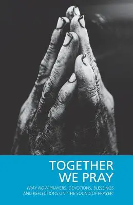 Ensemble, nous prions : Pray Now Prières, Devotions, Bénédictions et Réflexions sur « Le son de la prière ». - Together We Pray: Pray Now Prayers, Devotions, Blessings and Reflections on 'The Sound of Prayer'