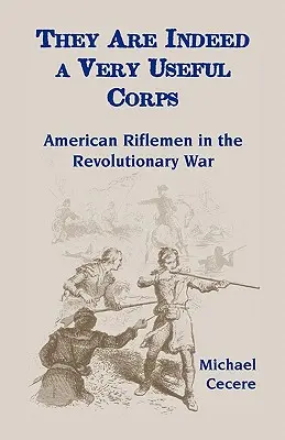 Ils sont en effet un corps très utile : les fusiliers américains dans la guerre d'Indépendance - They Are Indeed a Very Useful Corps, American Riflemen in the Revolutionary War