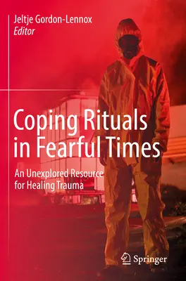 Les rituels d'adaptation en période de peur : Une ressource inexplorée pour guérir les traumatismes - Coping Rituals in Fearful Times: An Unexplored Resource for Healing Trauma