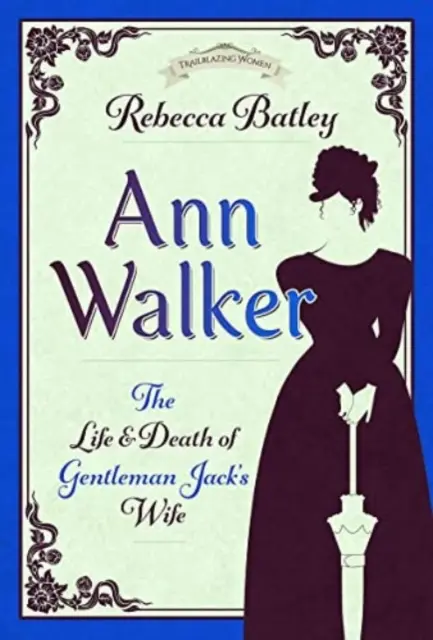 Ann Walker : la vie et la mort de la femme de Gentleman Jack - Ann Walker: The Life and Death of Gentleman Jack's Wife
