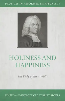 Sainteté et bonheur : La piété d'Isaac Watts - Holiness and Happiness: The Piety of Isaac Watts