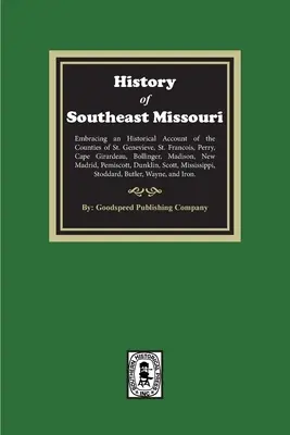 L'histoire du sud-est du Missouri. Comprenant un compte rendu historique des comtés de St. Genevieve, St. Francois, Perry, Cape Girardeau, Bollinger, M - The History of Southeast Missouri. Embracing an Historical Account of the Counties of St. Genevieve, St. Francois, Perry, Cape Girardeau, Bollinger, M