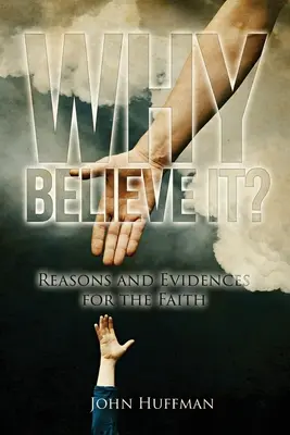 Pourquoi y croire : Raisons et preuves de la foi - Why Believe It?: Reasons and Evidences for the Faith