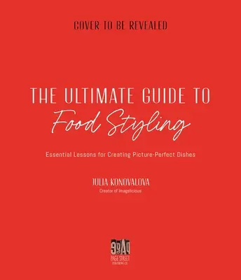Le guide ultime du stylisme alimentaire : Leçons essentielles pour créer des plats parfaits - The Ultimate Guide to Food Styling: Essential Lessons for Creating Picture-Perfect Dishes