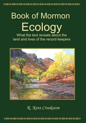 L'écologie du Livre de Mormon : Ce que le texte révèle sur la terre et la vie des archivistes - Book of Mormon Ecology: What the Text Reveals About the Land and Lives of the Record Keepers