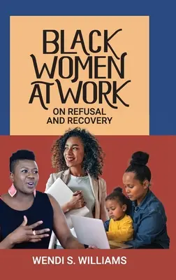 Les femmes noires au travail : Le refus et le rétablissement - Black Women at Work: On Refusal and Recovery