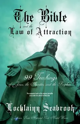 La Bible et la loi de l'attraction : 99 enseignements de Jésus, des apôtres et des prophètes - The Bible and the Law of Attraction: 99 Teachings of Jesus, the Apostles, and the Prophets