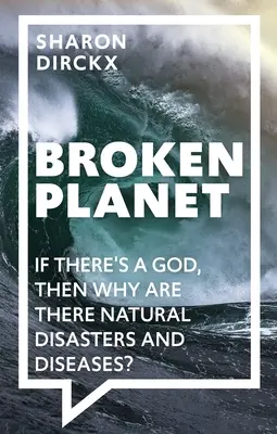 Broken Planet : Si Dieu existe, pourquoi y a-t-il des catastrophes naturelles et des maladies ? - Broken Planet: If There's a God, Then Why Are There Natural Disasters and Diseases?