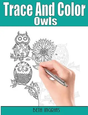 Trace et colorie : Hiboux : Livre d'activités pour adultes - Trace and Color: Owls: Adult Activity Book