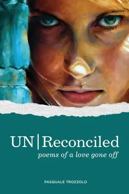 UN/Reconciled : Poèmes d'un amour perdu - UN/Reconciled: Poems of a love gone off