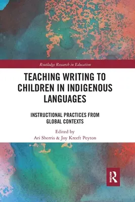 Enseigner l'écriture aux enfants en langues indigènes : Pratiques pédagogiques dans des contextes mondiaux - Teaching Writing to Children in Indigenous Languages: Instructional Practices from Global Contexts