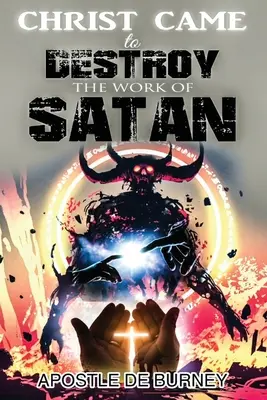 Le Christ est venu détruire l'œuvre de SATAN : Voici un excellent livre sur la destruction du péché par Jésus-Christ. - Christ Came to Destroy the Work of SATAN: This is a Great Book About Jesus Christ Detroying Sin