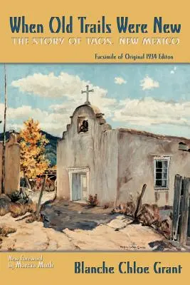 Quand les vieilles pistes étaient nouvelles : L'histoire de Taos, Nouveau Mexique, fac-similé de l'édition originale de 1934 - When Old Trails Were New: The Story of Taos, New Mexico, Facsimile of Original 1934 Edition