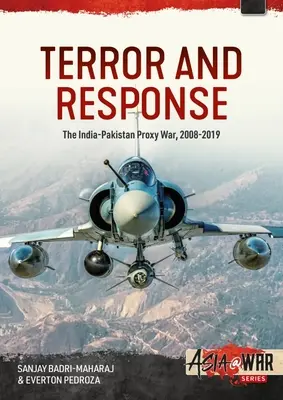 Terreur et réponse : La guerre par procuration entre l'Inde et le Pakistan 2008-2019 - Terror and Response: The India-Pakistan Proxy War 2008-2019